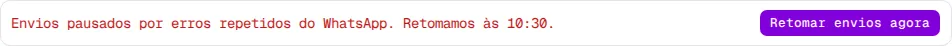 Aviso Envios pausados por erros repetidos do WhatsApp com o botão Retomar envios agora.