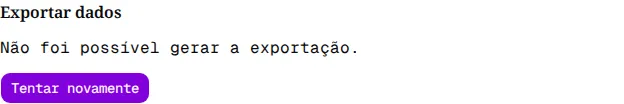 Seção Exportar dados com Não foi possível gerar a exportação e o botão Tentar novamente.