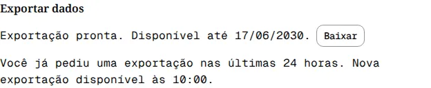 Seção Exportar dados com Exportação pronta e o aviso Você já pediu uma exportação nas últimas 24 horas, com o horário da próxima.