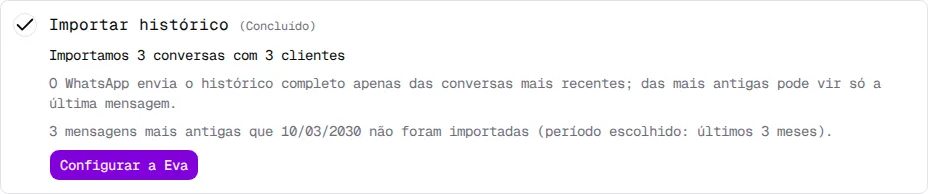Etapa Importar histórico concluída, com Importamos 3 conversas com 3 clientes e o botão Configurar a Eva.