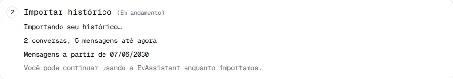 Etapa Importar histórico com Importando seu histórico…, o número de conversas e mensagens e a data da mensagem mais antiga.