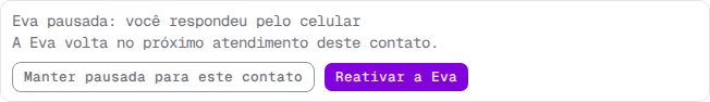 Aviso Eva pausada: você respondeu pelo celular, com os botões Manter pausada para este contato e Reativar a Eva.