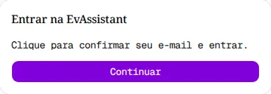 Página Entrar na EvAssistant com a frase Clique para confirmar seu e-mail e entrar e o botão Continuar.